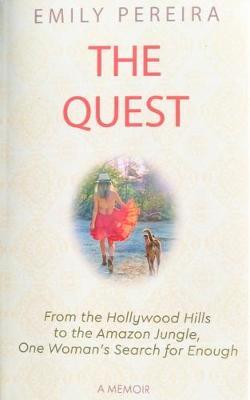 The Quest: From the Hollywood Hills to the Amazon Jungle, One Woman's Search for Enough - Emily Pereira
