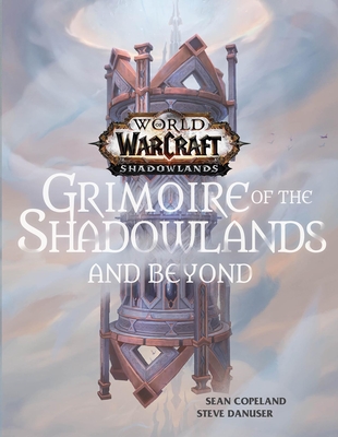 World of Warcraft: Grimoire of the Shadowlands and Beyond - Sean Copeland