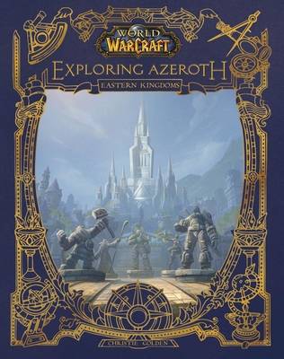 World of Warcraft: Exploring Azeroth: The Eastern Kingdoms - Christie Golden