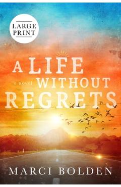 Poza produsului A Life Without Regrets (LARGE PRINT) - Marci Bolden