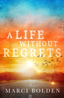 A Life Without Regrets - Marci Bolden