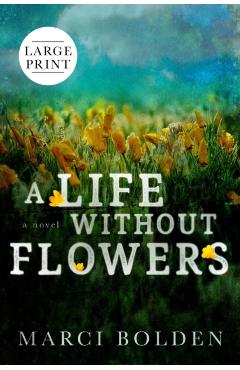 A Life Without Flowers (LARGE PRINT) - Marci Bolden