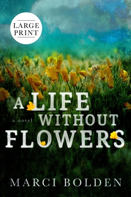A Life Without Flowers (LARGE PRINT) - Marci Bolden