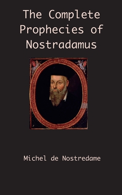 The Complete Prophecies of Nostradamus - Michel De Nostredame