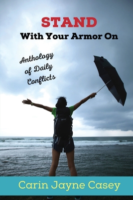 STAND With Your Armor On: Anthology of Daily Conflicts - Carin Jayne Casey
