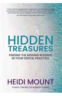 Coperta cărții 'Hidden Treasures: Finding the Missing Revenue in Your Dental Practice - Heidi Mount'