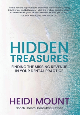 Hidden Treasures: Finding the Missing Revenue in Your Dental Practice - Heidi Mount