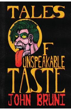 Coperta cărții 'Tales of Unspeakable Taste - John Bruni'