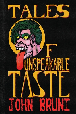Coperta cărții 'Tales of Unspeakable Taste - John Bruni'