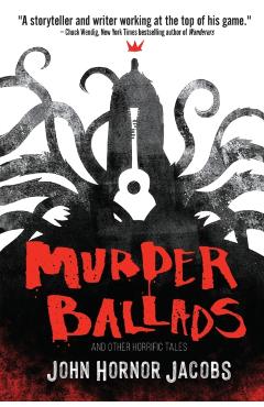 Murder Ballads and Other Horrific Tales - John Hornor Jacobs