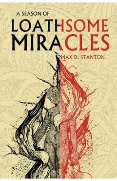 Coperta cărții 'A Season of Loathsome Miracles - Max D. Stanton'