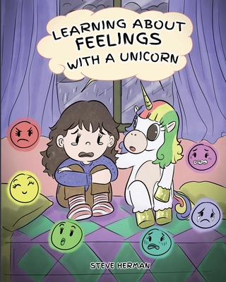 Learning about Feelings with a Unicorn: A Cute and Fun Story to Teach Kids about Emotions and Feelings. - Steve Herman