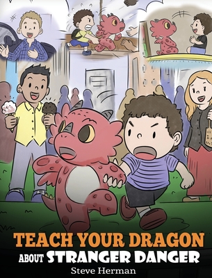Teach Your Dragon about Stranger Danger: A Cute Children Story To Teach Kids About Strangers and Safety. - Steve Herman