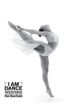 Coperta cărții 'I Am Dance: Words and Images of the Black Dancer - Hal Banfield'