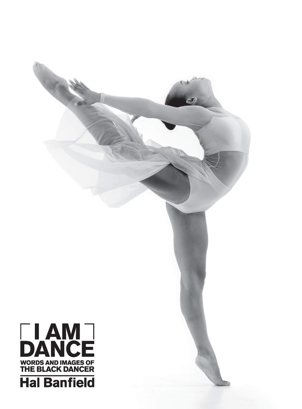 I Am Dance: Words and Images of the Black Dancer - Hal Banfield