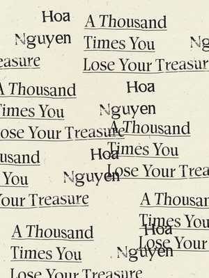 A Thousand Times You Lose Your Treasure - Hoa Nguyen