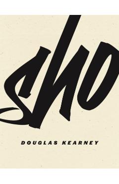 Sho - Douglas Kearney