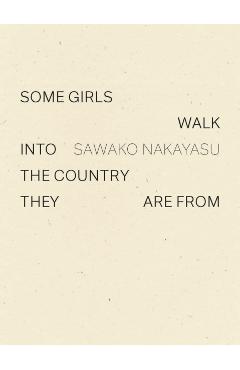 Some Girls Walk Into the Country They Are from - Sawako Nakayasu