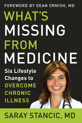 What's Missing from Medicine: Six Lifestyle Changes to Overcome Chronic Illness - Saray Stancic