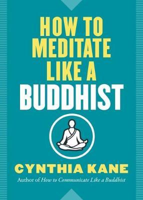 How to Meditate Like a Buddhist - Cynthia Kane