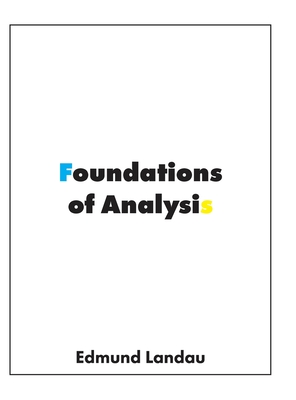 Foundations of Analysis: The Arithmetic of Whole, Rational, Irrational and Complex Numbers - Edmund Landau