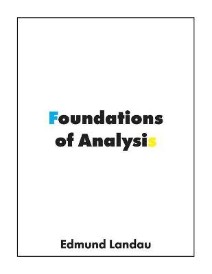 Foundations of Analysis: The Arithmetic of Whole, Rational, Irrational and Complex Numbers - Edmund Landau