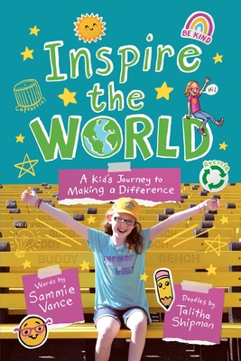 Inspire the World: A Kid's Journey to Making a Difference - Sammie Vance