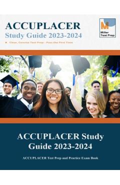 ACCUPLACER Study Guide 2020: ACCUPLACER Test Prep and Practice Exam Book - Miller Test Prep