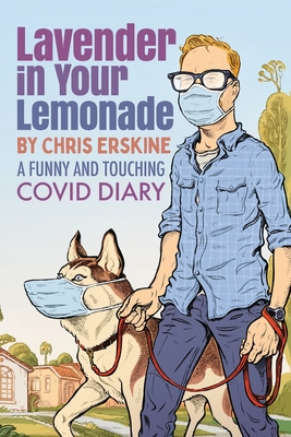 Lavender in Your Lemonade: A Funny and Touching COVID Diary - Chris Erskine