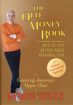 The Old Money Book: How to Live Better While Spending Less - Byron Tully