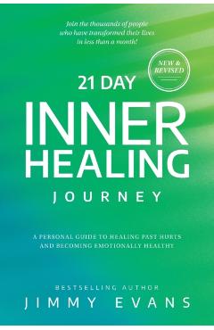 21 Day Inner Healing Journey: A Personal Guide to Healing Past Hurts and Becoming Emotionally Healthy - Jimmy Evans