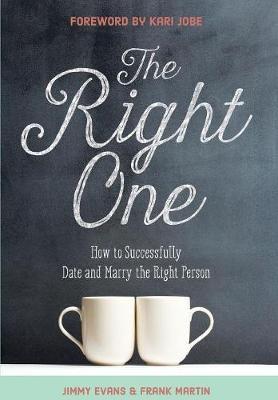 The Right One: How to Successfully Date and Marry the Right Person - Jimmy Evans