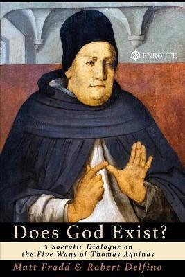 Does God Exist?: A Socratic Dialogue on the Five Ways of Thomas Aquinas - Robert Delfino