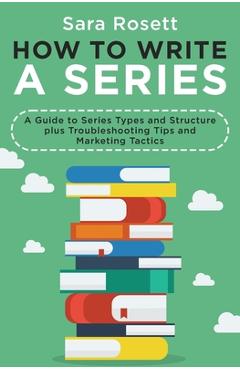 Coperta cărții 'How to Write a Series: A Guide to Series Types and Structure plus Troubleshooting Tips and Marketing Tactics - Sara'