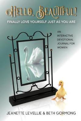 Hello, Beautiful!: Finally Love Yourself Just As You Are - Jeanette Levellie