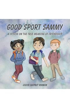 Coperta cărții 'Good Sport Sammy: A Lesson on the True Meaning of Friendship - Louise Chiprut Berman'