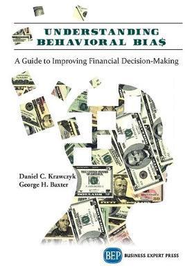 Understanding Behavioral BIA$: A Guide to Improving Financial Decision-Making - Daniel C. Krawczyk