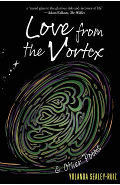 Love from the Vortex & Other Poems - Yolanda Sealey-ruiz