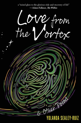 Love from the Vortex & Other Poems - Yolanda Sealey-ruiz