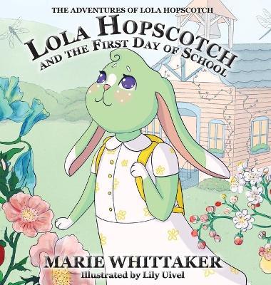 Lola Hopscotch and the First Day of School - Marie Whittaker