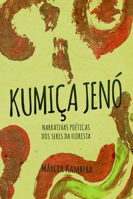 Kumi�a Jen�: Narrativas Po�ticas dos Seres da Floresta - M�rcia Kambeba