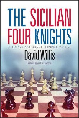 The Sicilian Four Knights: A Simple and Sound Defense to 1.E4 - David Willis