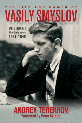 The Life and Games of Vasily Smyslov: Volume I - The Early Years: 1921-1948 - Andrey Terekhov