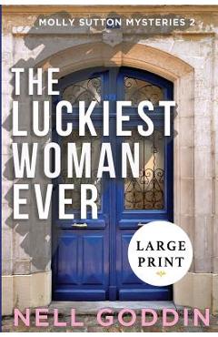 Coperta cărții 'The Luckiest Woman Ever: (Molly Sutton Mysteries 2) LARGE PRINT - Nell Goddin'