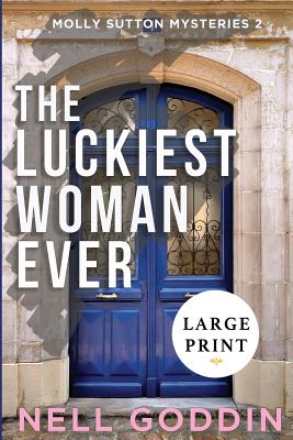 The Luckiest Woman Ever: (Molly Sutton Mysteries 2) LARGE PRINT - Nell Goddin