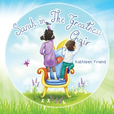 Sarah in the Greatness Chair - Kathleen Friend