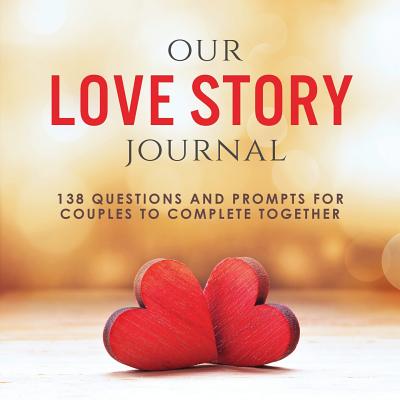 Our Love Story Journal: 138 Questions and Prompts for Couples to Complete Together - Ashley Kusi