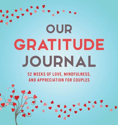 Our Gratitude Journal: 52 Weeks of Love, Mindfulness, and Appreciation for Couples - Marcus Kusi