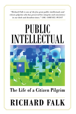 Public Intellectual: The Life of a Citizen Pilgrim - Richard Falk