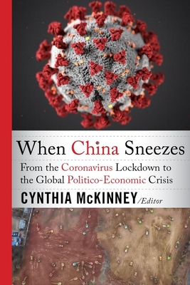 When China Sneezes: From the Coronavirus Lockdown to the Global Politico-Economic Crisis - Cynthia Mckinney